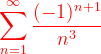 \dpi{120} {\color{Red} \sum_{n=1}^{\infty }\frac{(-1)^{n+1}}{n^{3}}}